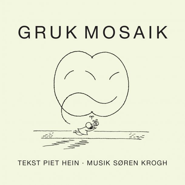 CD: Gruk Mosaik, Tekst af Piet Hein, Musik af Sren Krogh